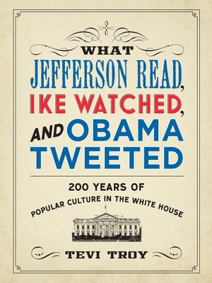 cover image of What Jefferson Read, Ike Watched, and Obama Tweeted